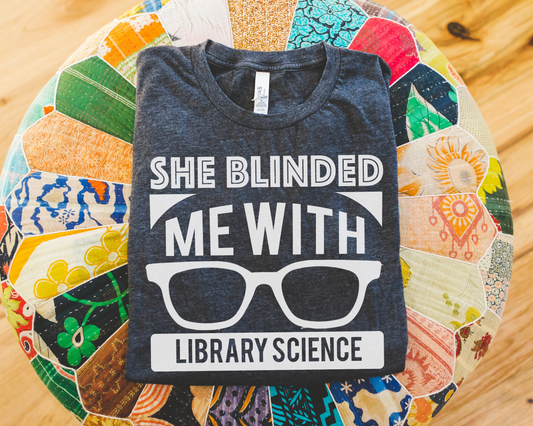 She Blinded Me With Library Science Librarian T-Shirt