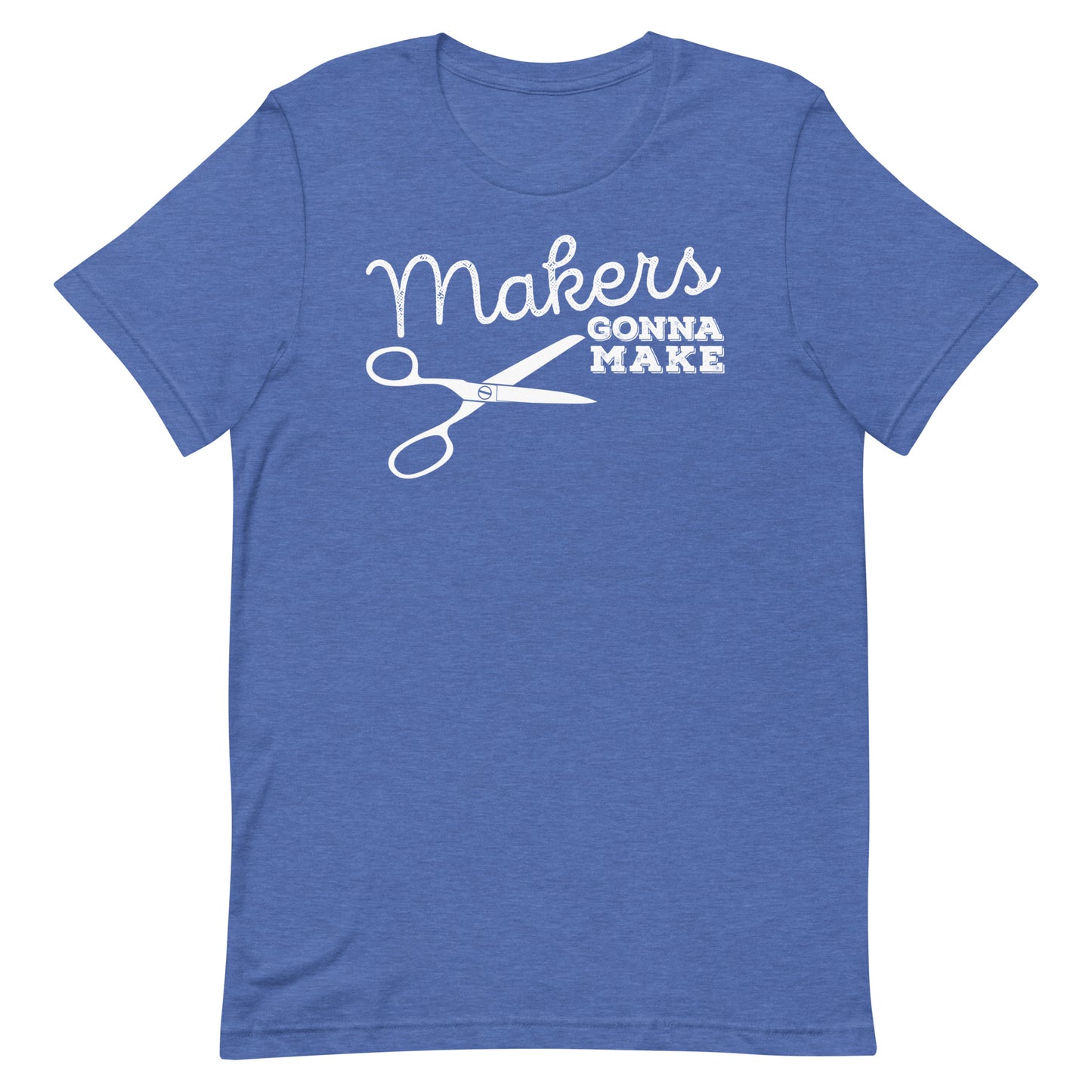 Makers Gonna Make Short Sleeve T-shirt