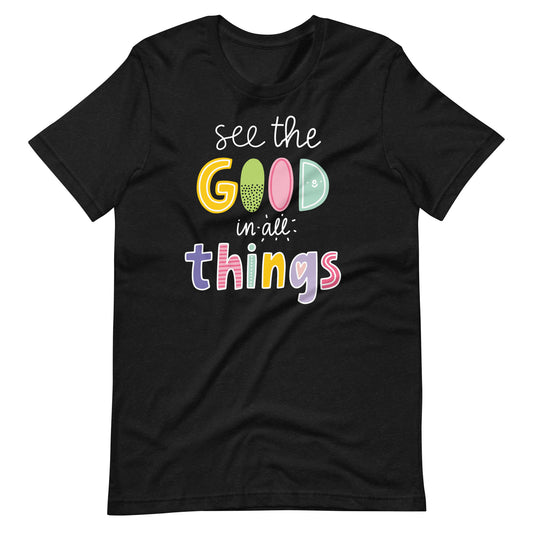 Kindness Tshirt | See the Good in all Things Hand-Lettered Teacher Unisex t-shirt | First Grade Teacher | Kindergarten