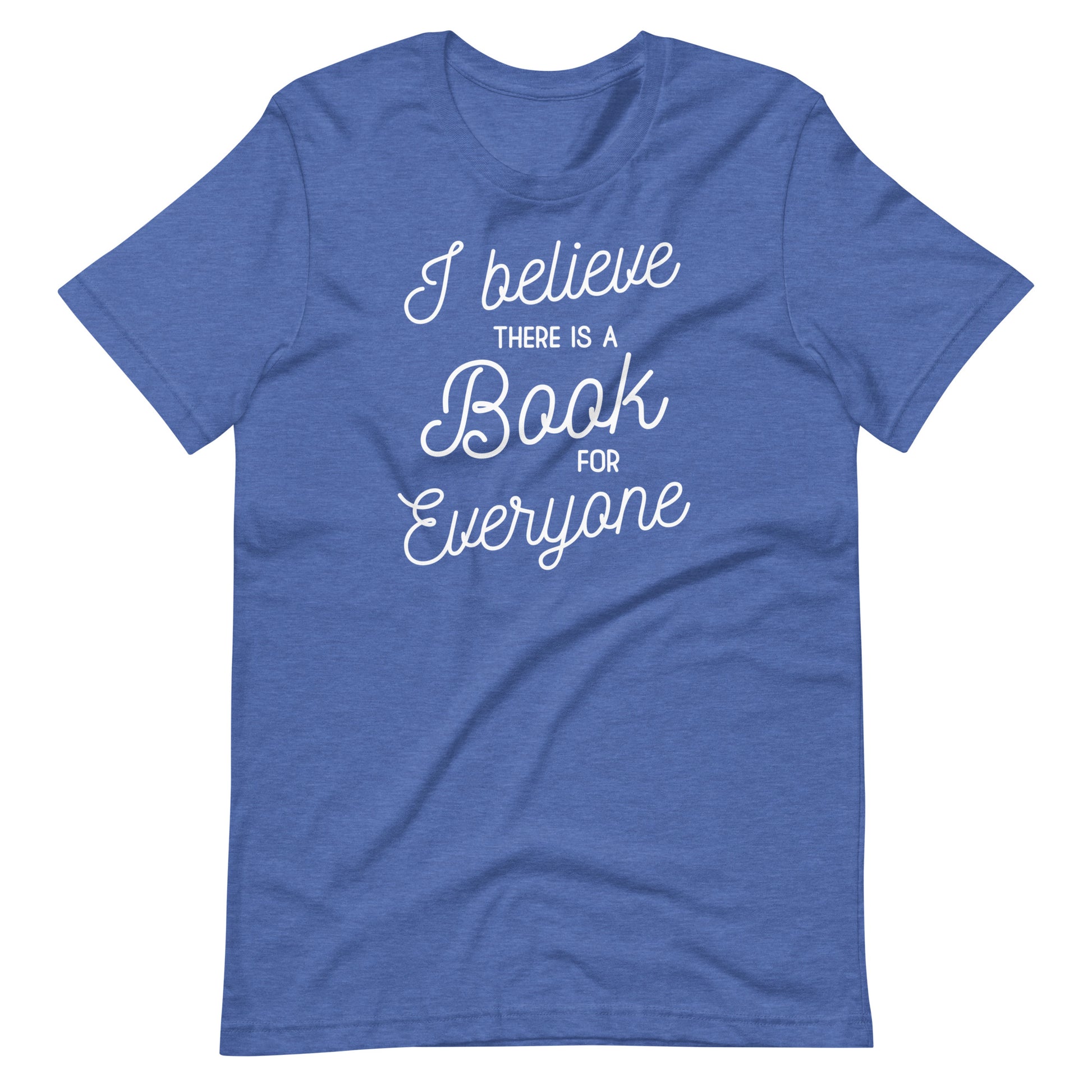 A blue t-shirt with white text that reads "I believe there is a book for everyone".