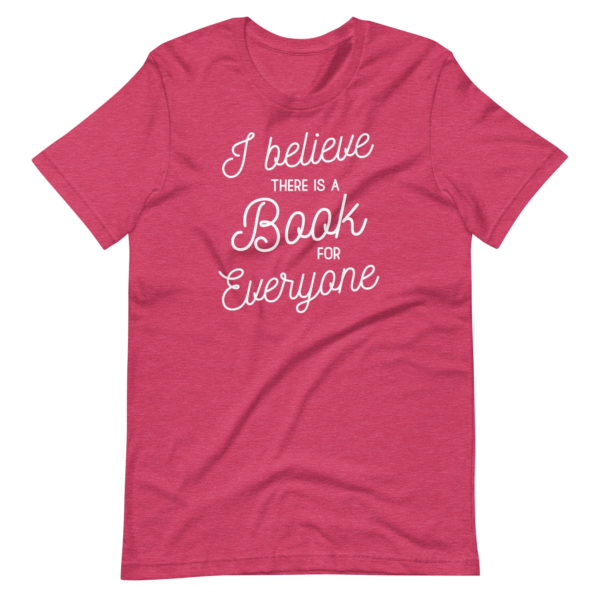 A red t-shirt with white text that reads "I believe there is a book for everyone".