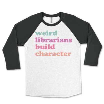 Weird Librarians Build Character Library Raglan: Gift for Librarian, Retired Librarian Library Shirt