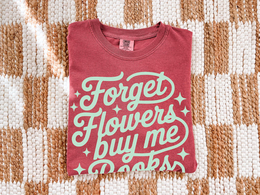 Forget Flowers Buy Me Books Reading Unisex Garment-Dyed Heavyweight T-shirt