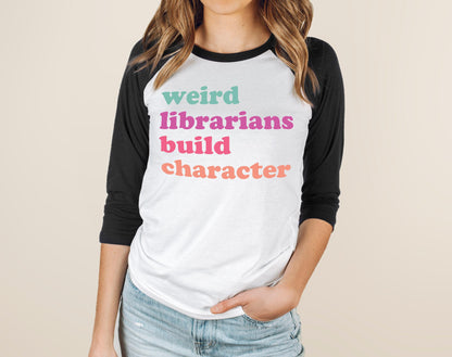 Weird Librarians Build Character Library Raglan: Gift for Librarian, Retired Librarian Library Shirt