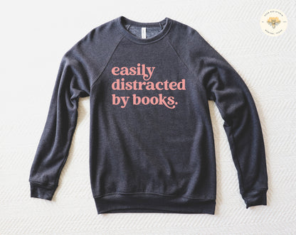 Easily Distracted by Books Sweatshirt - Unisex Reading Sweatshirt