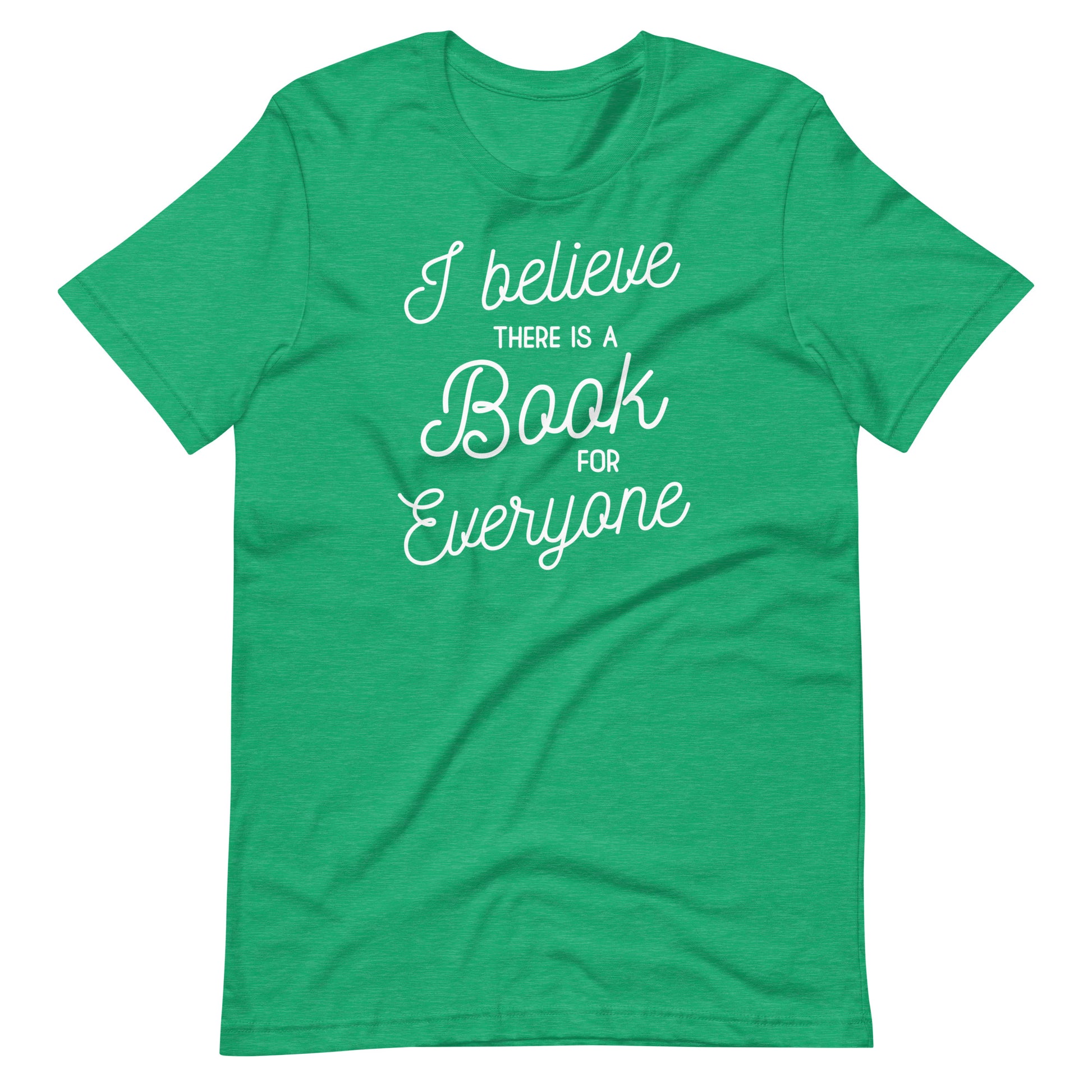 A green t-shirt with white text that reads "I believe there is a book for everyone".