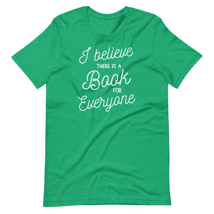 A green t-shirt with white text that reads "I believe there is a book for everyone".