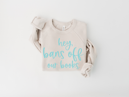 Hey, Bans Off Our Books Sweatshirt