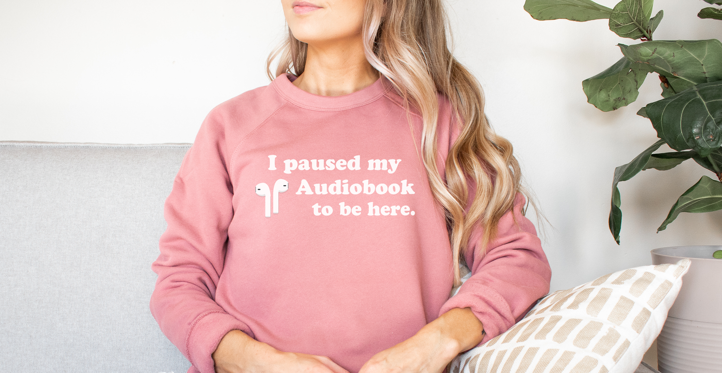 I Paused My Audiobook to Be Here Sweatshirt