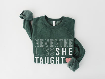 Nevertheless She Taught Teacher Sweatshirt