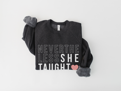Nevertheless She Taught Teacher Sweatshirt
