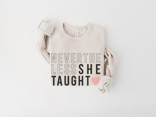 Nevertheless She Taught Teacher Sweatshirt