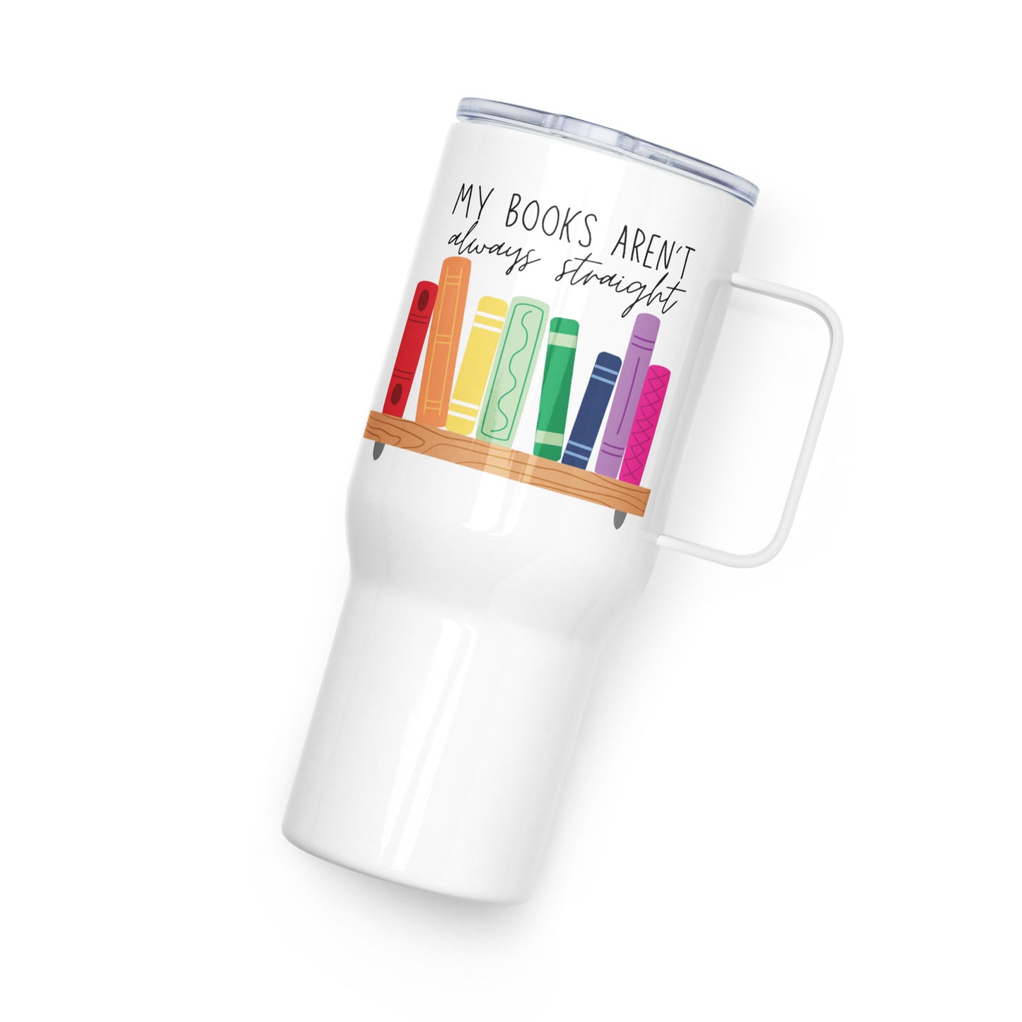 My Books Aren't Always Straight Travel Mug