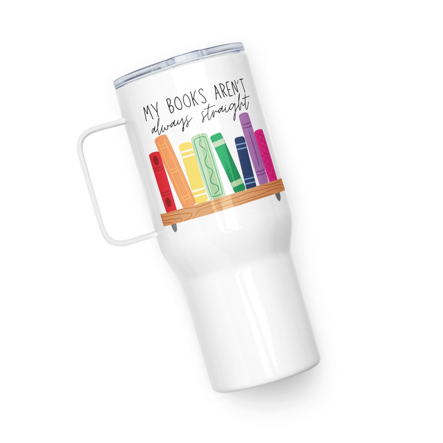 My Books Aren't Always Straight Travel Mug