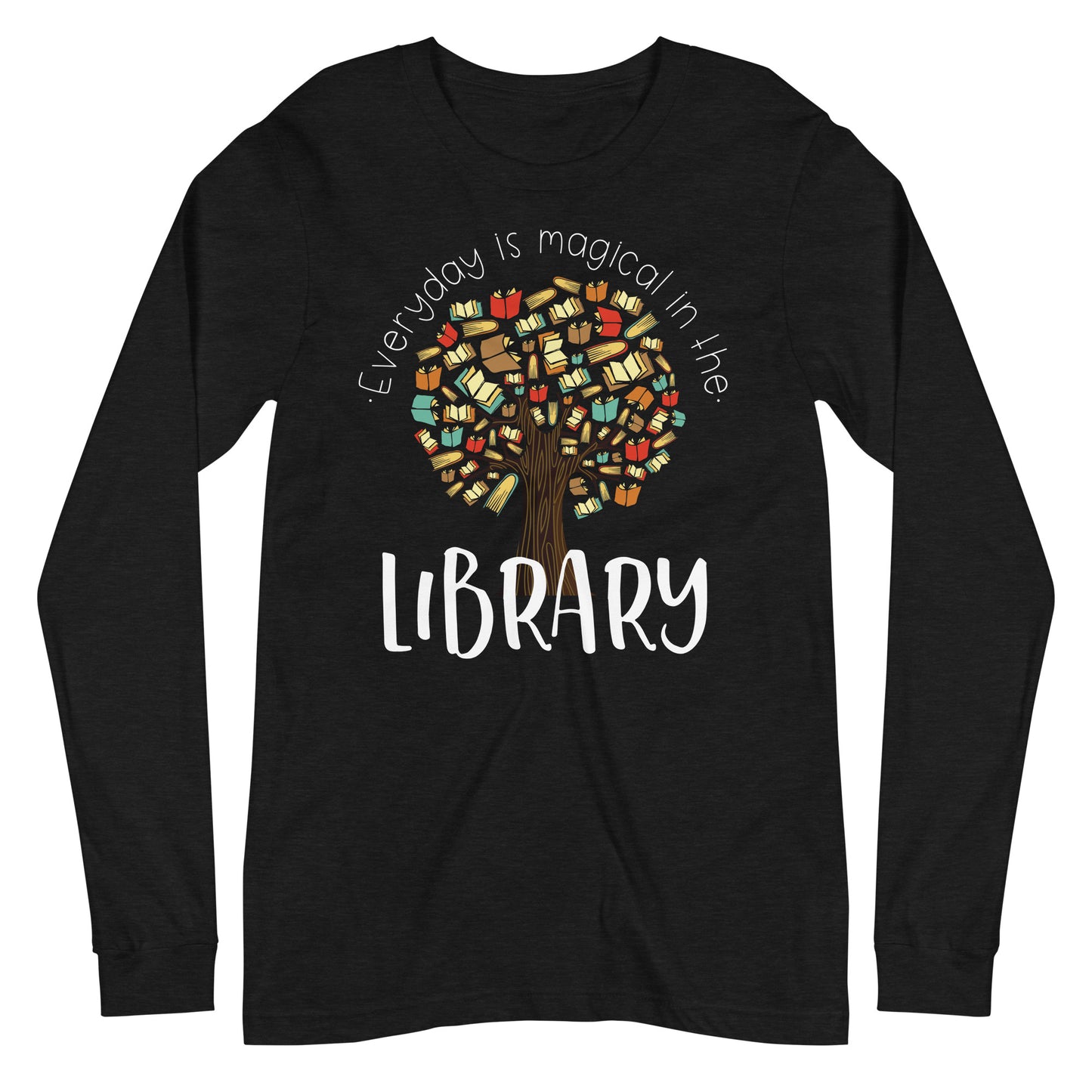Everyday is Magical in the Library Long Sleeve T-shirt