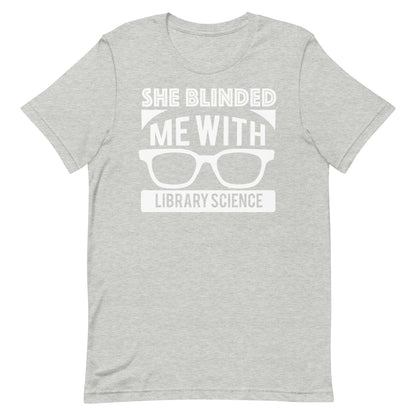 She Blinded Me With Library Science Librarian T-Shirt