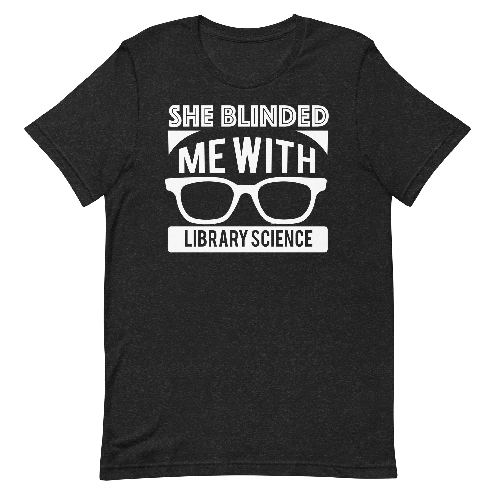 She Blinded Me With Library Science Librarian T-Shirt