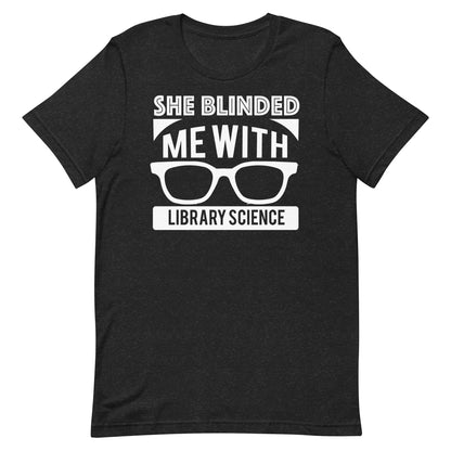 She Blinded Me With Library Science Librarian T-Shirt