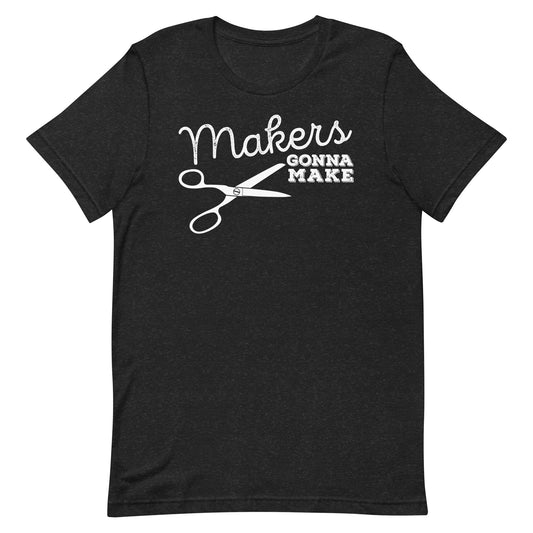 Makers Gonna Make Short Sleeve T-shirt