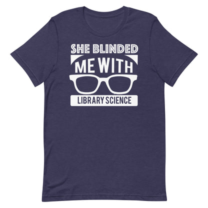 She Blinded Me With Library Science Librarian T-Shirt