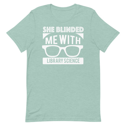 She Blinded Me With Library Science Librarian T-Shirt