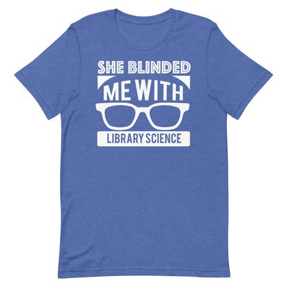 She Blinded Me With Library Science Librarian T-Shirt